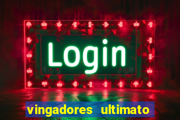 vingadores ultimato completo dublado gratis