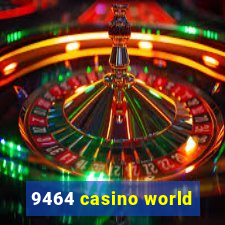 9464 casino world