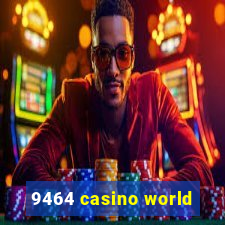 9464 casino world