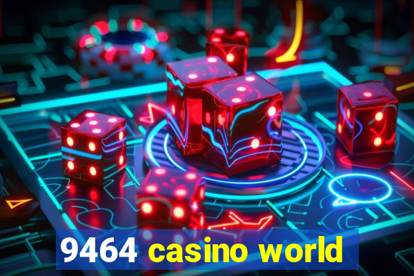 9464 casino world