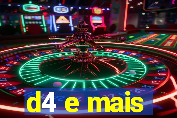 d4 e mais