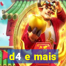 d4 e mais