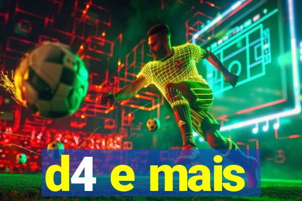 d4 e mais