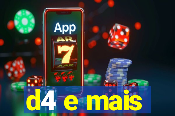 d4 e mais