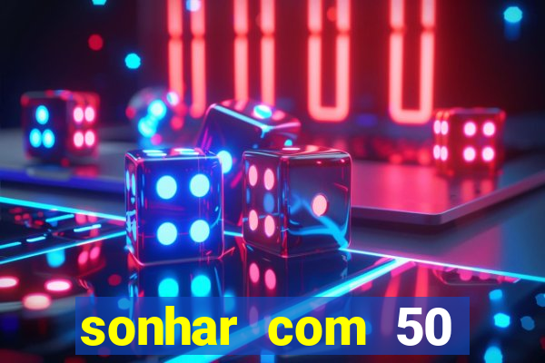 sonhar com 50 reais jogo do bicho