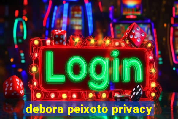 debora peixoto privacy