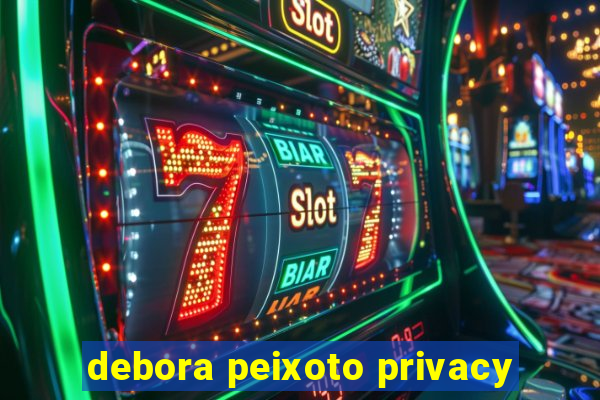 debora peixoto privacy