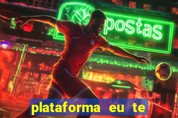 plataforma eu te amo pg