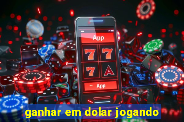 ganhar em dolar jogando