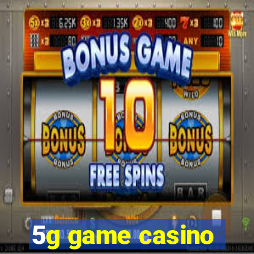 5g game casino