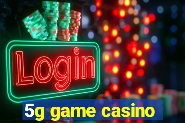 5g game casino