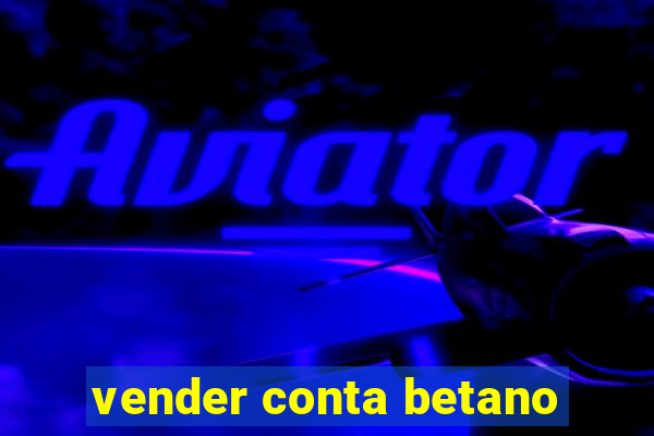 vender conta betano