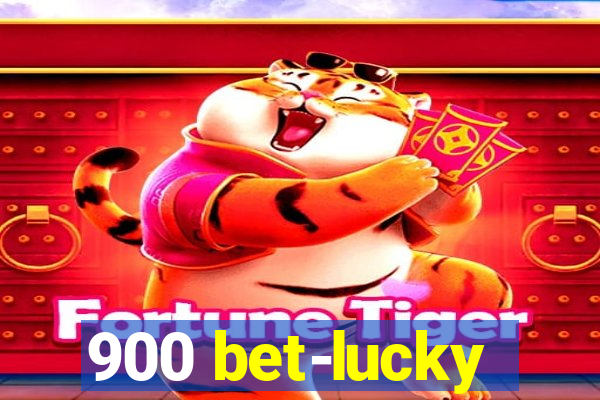 900 bet-lucky