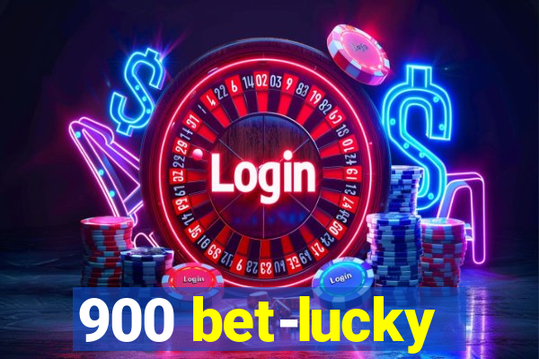 900 bet-lucky