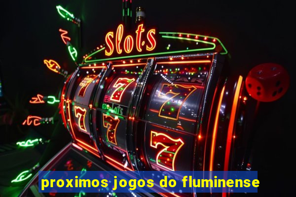 proximos jogos do fluminense