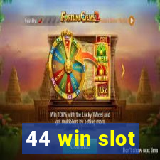 44 win slot