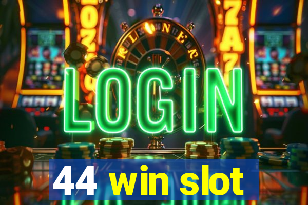 44 win slot