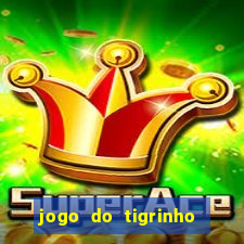 jogo do tigrinho que ganha dinheiro no cadastro