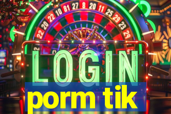 porm tik