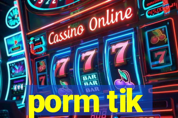 porm tik