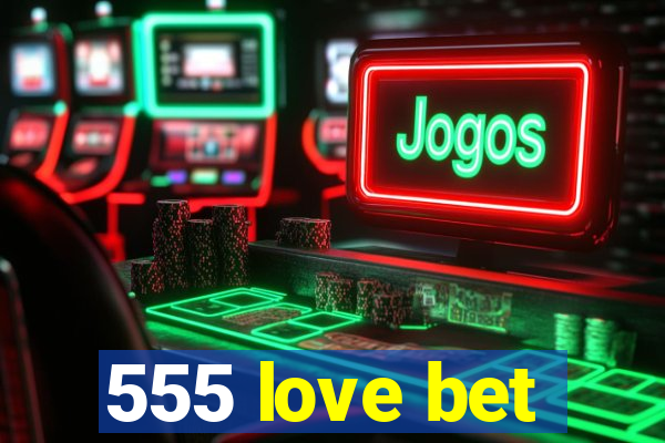 555 love bet