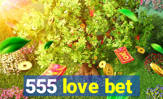 555 love bet