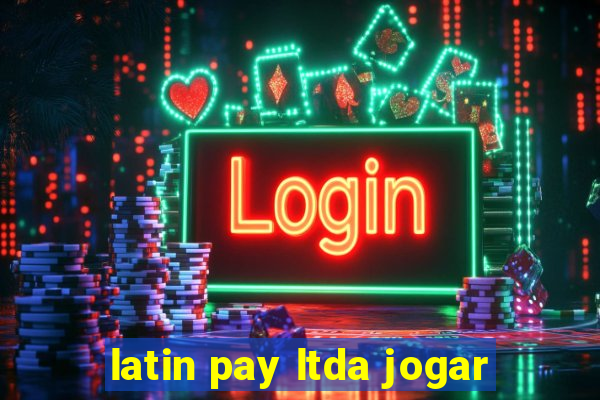 latin pay ltda jogar