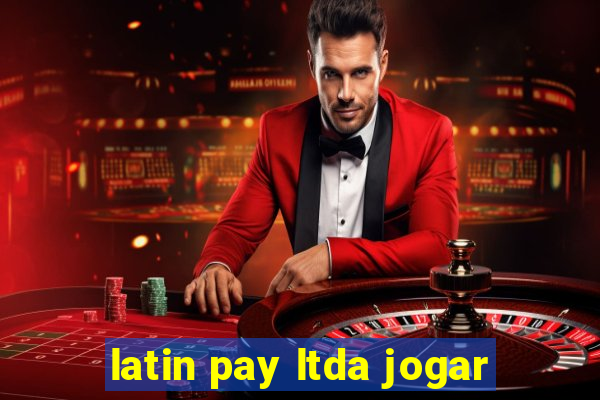 latin pay ltda jogar