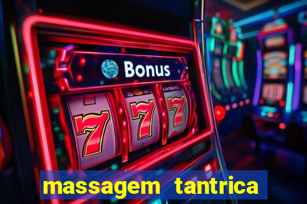 massagem tantrica zona leste