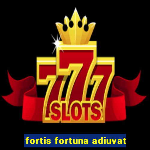 fortis fortuna adiuvat