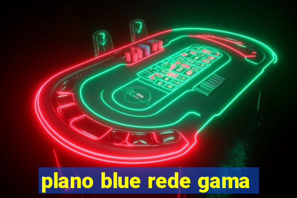 plano blue rede gama