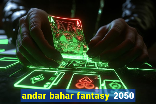 andar bahar fantasy 2050