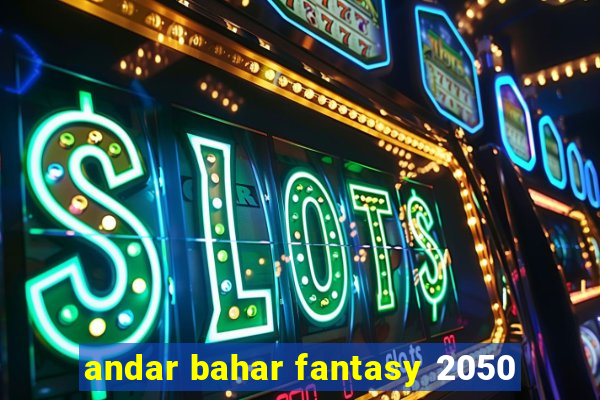 andar bahar fantasy 2050