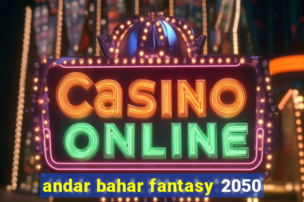 andar bahar fantasy 2050