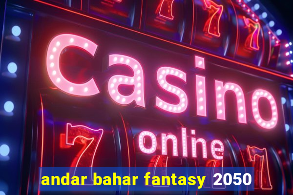 andar bahar fantasy 2050