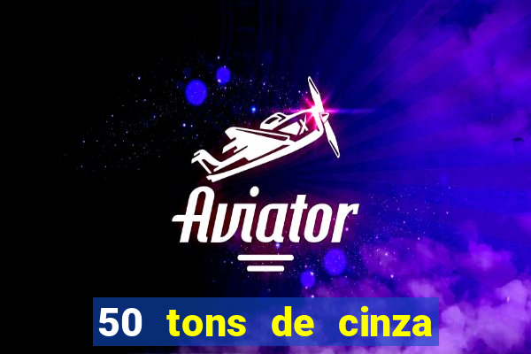 50 tons de cinza completo dublado