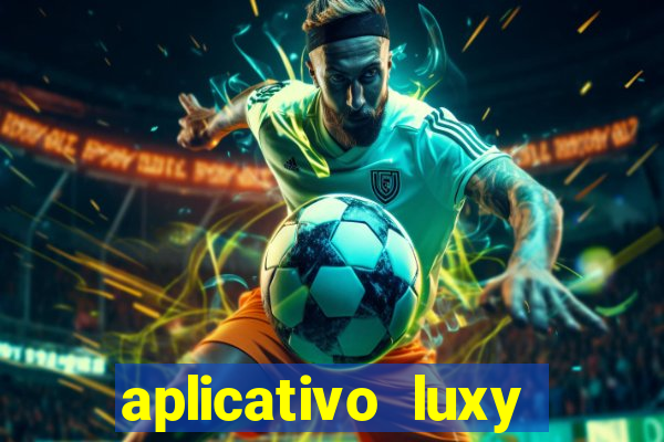 aplicativo luxy como funciona