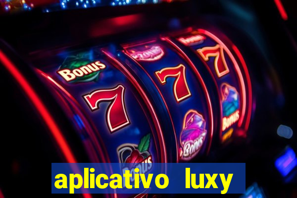 aplicativo luxy como funciona