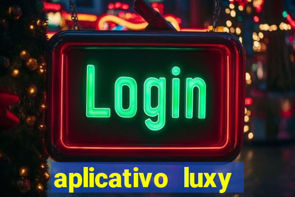 aplicativo luxy como funciona