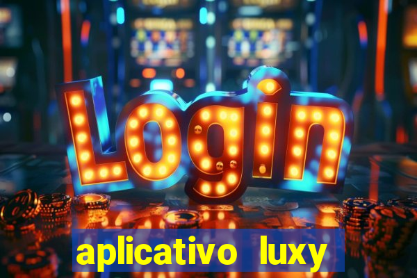 aplicativo luxy como funciona