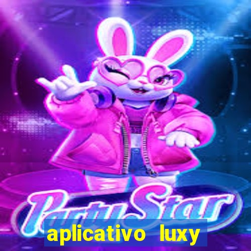 aplicativo luxy como funciona