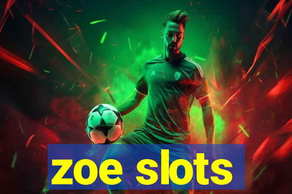 zoe slots