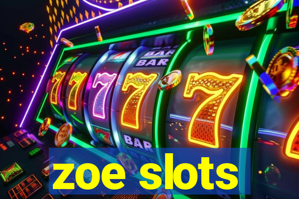 zoe slots