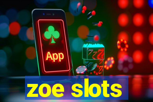 zoe slots