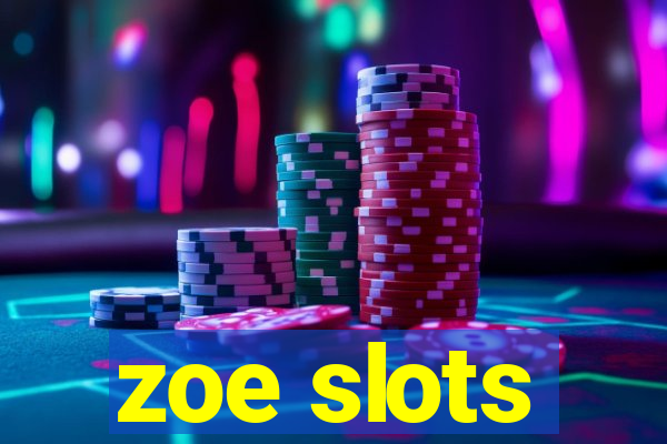 zoe slots