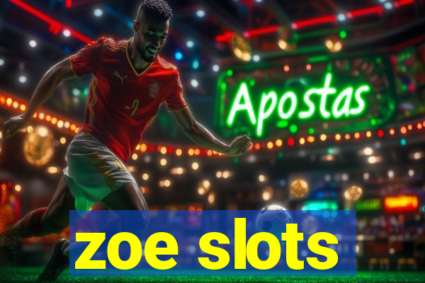 zoe slots