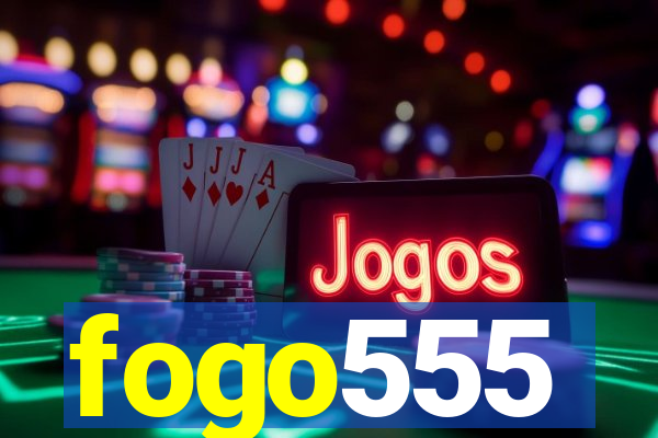 fogo555