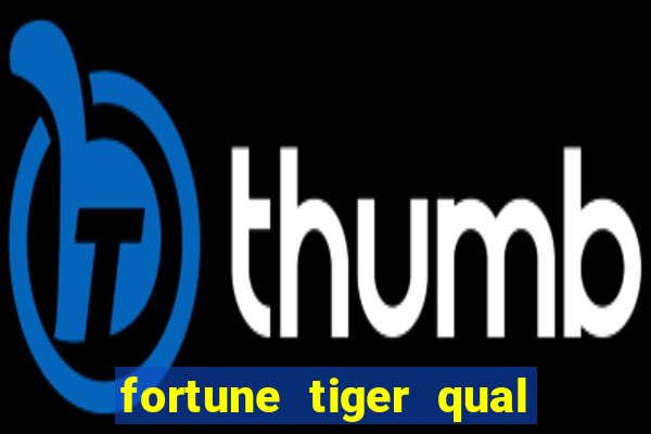 fortune tiger qual a melhor plataforma