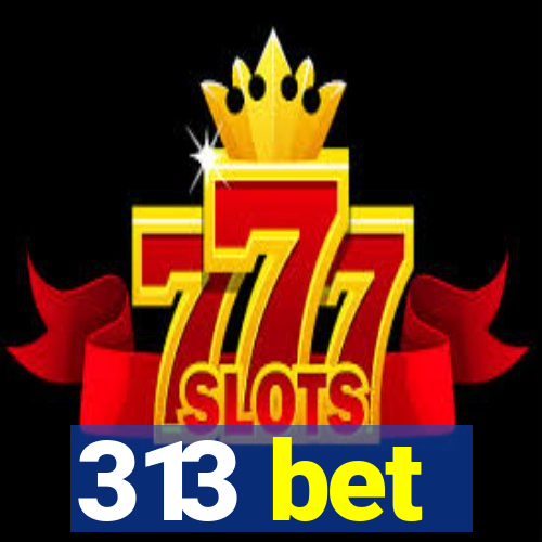 313 bet