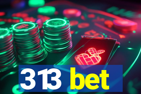 313 bet